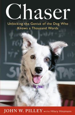 Chaser: Unlocking the Genius of the Dog Who Knows a Thousand Words - Pilley, John W, Dr., PH.D, and Hinzmann, Hilary