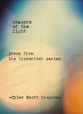 Chasers of the Light: Poems from the Typewriter Series - Gregson, Tyler Knott