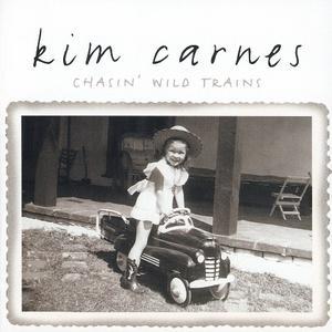 Chasin' Wild Trains - Kim Carnes