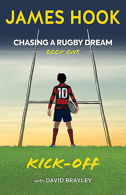 Chasing a Rugby Dream: Book One: Kick Off - Hook, James, and Brayley, David