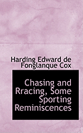 Chasing and Rracing, Some Sporting Reminiscences