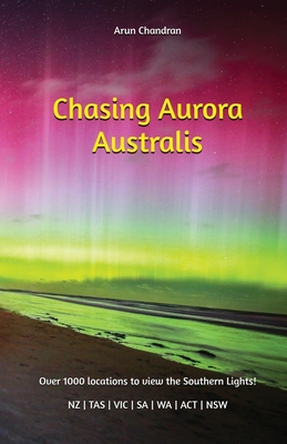 Chasing Aurora Australis - Chandran, Arun