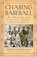 Chasing Baseball: Our Obsession with Its History, Numbers, People and Places