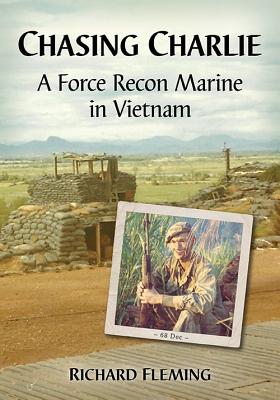 Chasing Charlie: A Force Recon Marine in Vietnam - Fleming, Richard