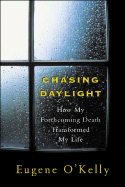 Chasing Daylight: How My Forthcoming Death Transformed by Life