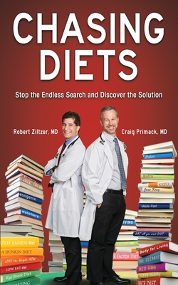 Chasing Diets: Stop the Endless Search and Discover the Solution - Ziltzer, Robert, MD, and Primack, Craig, MD