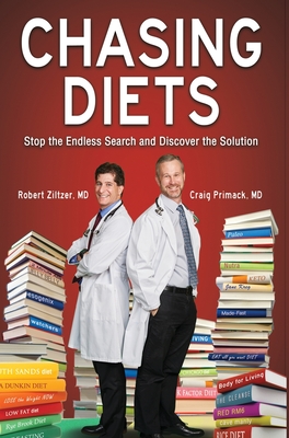 Chasing Diets: Stop the Endless Search and Discover the Solution - Ziltzer, Robert, MD, and Primack, Craig, MD
