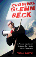 Chasing Glenn Beck: A Personal Experiment in Reclaiming Our Hijacked Political Conversation
