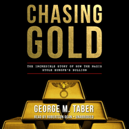 Chasing Gold: The Incredible Story of How the Nazis Stole Europe's Bullion