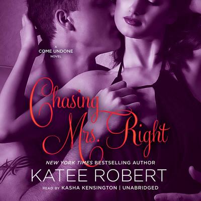 Chasing Mrs. Right: A Come Undone Novel - Robert, Katee, and Gibel, Rebecca (Read by)