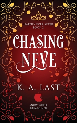 Chasing Neve: Snow White Reimagined - Last, K A