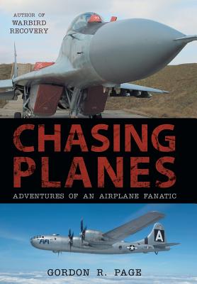 Chasing Planes: Adventures of an Airplane Fanatic - Page, Gordon R