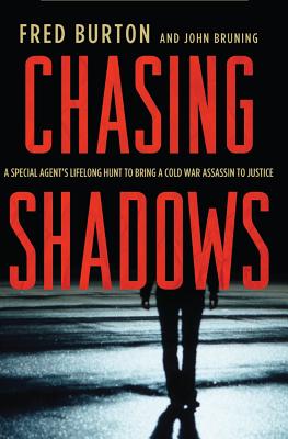 Chasing Shadows: A Special Agent's Lifelong Hunt to Bring a Cold War Assassin to Justice - Burton, Fred, and Bruning, John R
