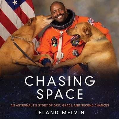 Chasing Space: An Astronaut's Story of Grit, Grace, and Second Chances - Melvin, Leland, and Butler, Ron, Jr. (Read by)