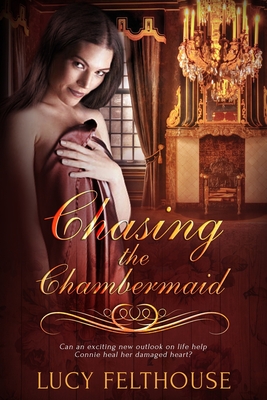 Chasing the Chambermaid - Felthouse, Lucy