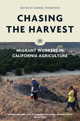 Chasing the Harvest: Migrant Workers in California Agriculture - Thompson, Gabriel (Editor)