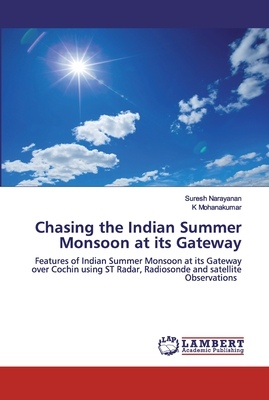 Chasing the Indian Summer Monsoon at its Gateway - Narayanan, Suresh, and Mohanakumar, K