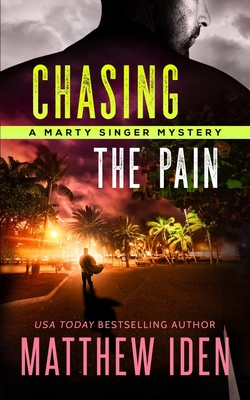 Chasing The Pain: A Marty Singer Mystery - Iden, Matthew