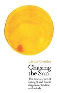 Chasing the Sun: The New Science of Sunlight and How it Shapes Our Bodies and Minds