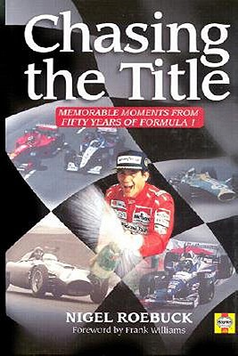 Chasing the Title: Fifty Years of Formula 1 - Roebuck, Nigel, and Williams, Frank (Foreword by)