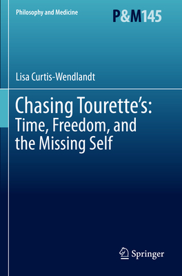 Chasing Tourette's: Time, Freedom, and the Missing Self - Curtis-Wendlandt, Lisa