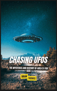 Chasing UFOs: The Mysteries and History of Area 51 for Kids