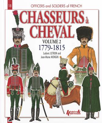 Chasseurs  Cheval 1779-1815: Volume 2 - Letrun, Ludovic, and Mongin, Jean