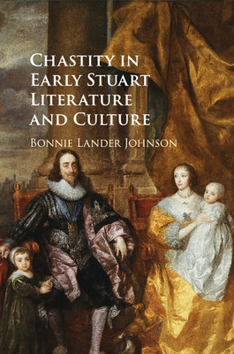 Chastity in Early Stuart Literature and Culture - Lander Johnson, Bonnie