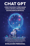 Chat GPT: Expande tu Negocio y Obtn una Ventaja Competitiva con la Gua Completa para Aprovechar Chat GPT, la Tecnologa de Inteligencia Artificial de Vanguardia, para Crear Chatbots Personalizados, Proporcionar Respuestas Personalizadas y Utilizar la...