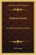 Chateau Frissac: Or Home Scenes in France