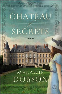 Chateau of Secrets: A Novel - Dobson, Melanie