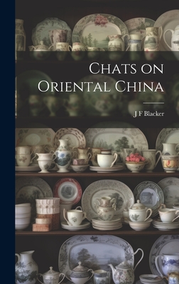 Chats on Oriental China - Blacker, J F