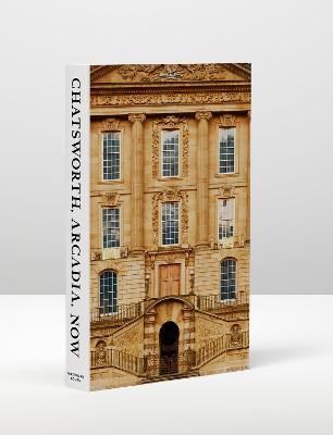 Chatsworth, Arcadia, Now: Seven Scenes from the Life of a House - Stonard, John-Paul, and Devonshire, The Duke of (Foreword by), and Devonshire, The Duchess of (Foreword by)