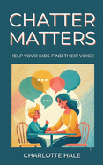 Chatter Matters: Help Your Kids Find Their Voice