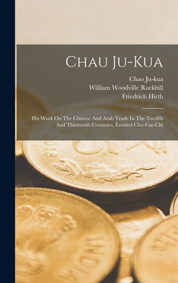 Chau Ju-kua: His Work On The Chinese And Arab Trade In The Twelfth And Thirteenth Centuries, Entitled Chu-fan-ch - Chao Ju-Kua, 13th Cent (Creator), and Rockhill, William Woodville 1854-1914 (Creator), and Hirth, Friedrich