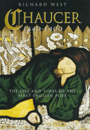 Chaucer 1340-1400: The Life and Times of the First English Poet - West, Richard