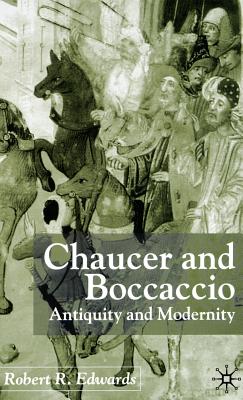 Chaucer and Boccaccio: Antiquity and Modernity - Edwards, R