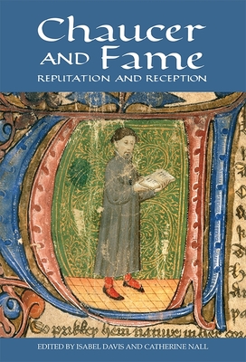 Chaucer and Fame: Reputation and Reception - Davis, Isabel (Editor), and Nall, Catherine (Editor), and Edwards, A S G, Professor (Contributions by)