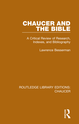 Chaucer and the Bible: A Critical Review of Research, Indexes, and Bibliography - Besserman, Lawrence
