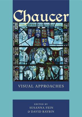 Chaucer: Visual Approaches - Fein, Susanna (Editor), and Raybin, David (Editor)