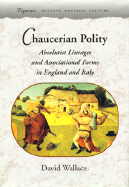 Chaucerian Polity: Absolutist Lineages and Associational Forms in England and Italy