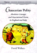 Chaucerian Polity: Absolutist Lineages and Associational Forms in England and Italy