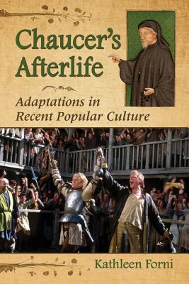 Chaucer's Afterlife: Adaptations in Recent Popular Culture - Forni, Kathleen