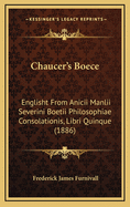 Chaucer's Boece: Englisht from Anicii Manlii Severini Boetii Philosophiae Consolationis, Libri Quinque (1886)
