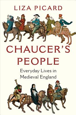 Chaucer's People: Everyday Lives in Medieval England - Picard, Liza