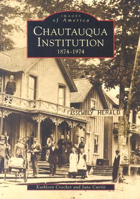 Chautauqua Institution: 1874-1974 - Crocker, Kathleen, and Currie, Jane
