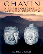 Chavin and the Origins of Andean Civilization - Burger, Richard L