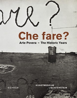 Che Fare?: Arte Povera - The Historic Years - Malsch, Friedemann (Editor)