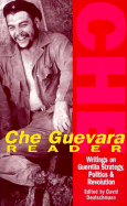 Che Guevara Reader: Writings on Guerilla Warfare, Politics and Revolution - Guevara, Ernesto Che (Editor), and Deutschmann, David (Editor)