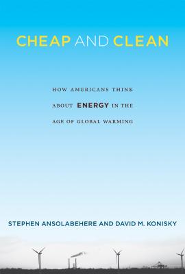 Cheap and Clean: How Americans Think about Energy in the Age of Global Warming - Ansolabehere, Stephen, and Konisky, David M